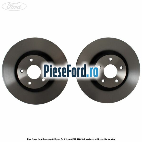 Disc frana fata diametru 308 mm Ford Focus 2019-2023 1.5 EcoBoost 182 cp Y1DA benzina