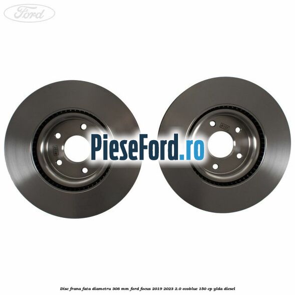 Disc frana fata diametru 308 mm Ford Focus 2019-2023 2.0 EcoBlue 150 cp YLDA diesel