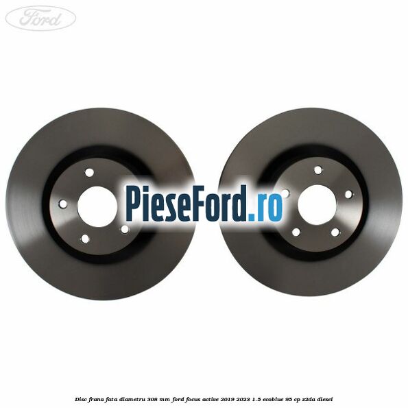 Disc frana fata diametru 308 mm Ford Focus Active 2019-2023 1.5 EcoBlue 95 cp Disc frana fata diametru 308 mm Ford Focus Active 2019-2023 1.5 EcoBlue 95 cp Z2DA diesel