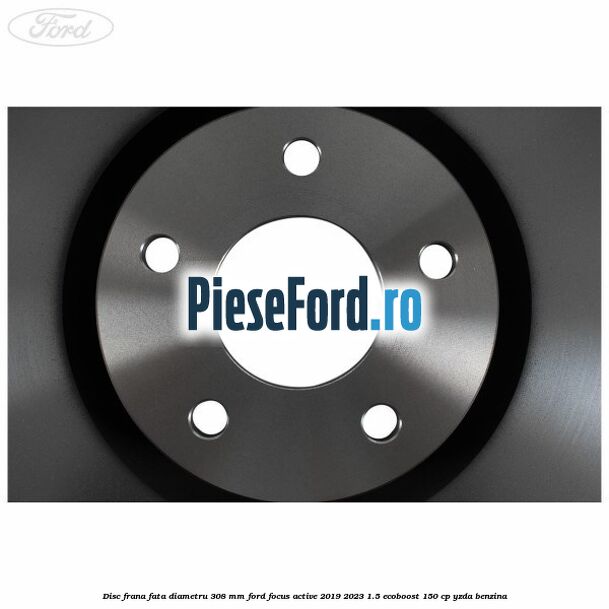 Disc frana fata diametru 308 mm Ford Focus Active 2019-2023 1.5 EcoBoost 150 cp YZDA benzina