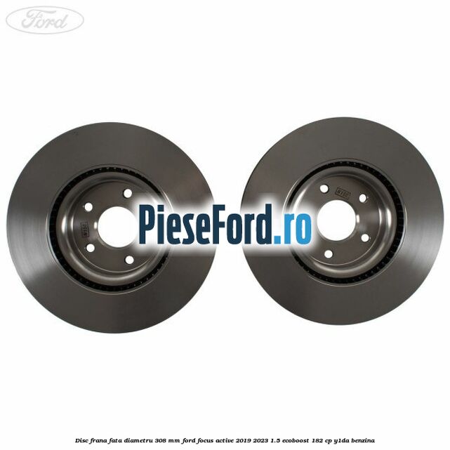 Disc frana fata diametru 308 mm Ford Focus Active 2019-2023 1.5 EcoBoost 182 cp Y1DA benzina