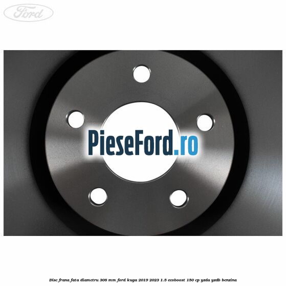 Disc frana fata diametru 308 mm Ford Kuga 2019-2023 1.5 EcoBoost 150 cp YZDA, YZDB benzina