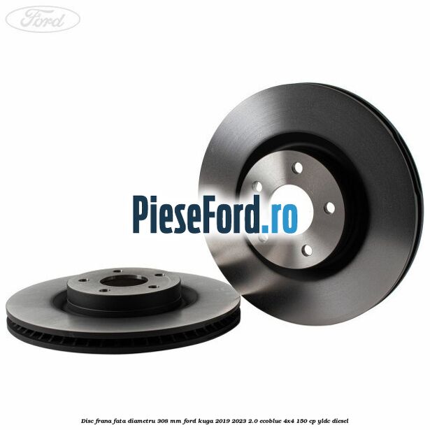 Disc frana fata diametru 308 mm Ford Kuga 2019-2023 2.0 EcoBlue 4x4 150 cp YLDC diesel