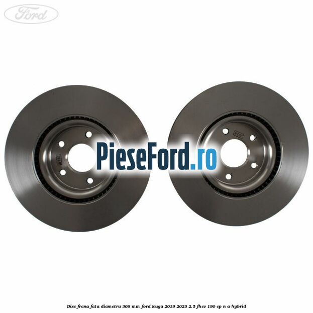 Disc frana fata diametru 308 mm Ford Kuga 2019-2023 2.5 FHEV 190 cp Disc frana fata diametru 308 mm Ford Kuga 2019-2023 2.5 FHEV 190 cp n/a hybrid