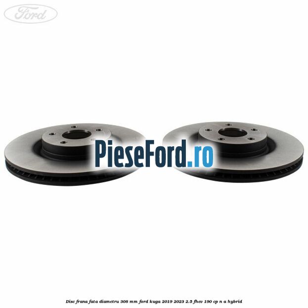 Disc frana fata diametru 308 mm Ford Kuga 2019-2023 2.5 FHEV 190 cp Disc frana fata diametru 308 mm Ford Kuga 2019-2023 2.5 FHEV 190 cp n/a hybrid