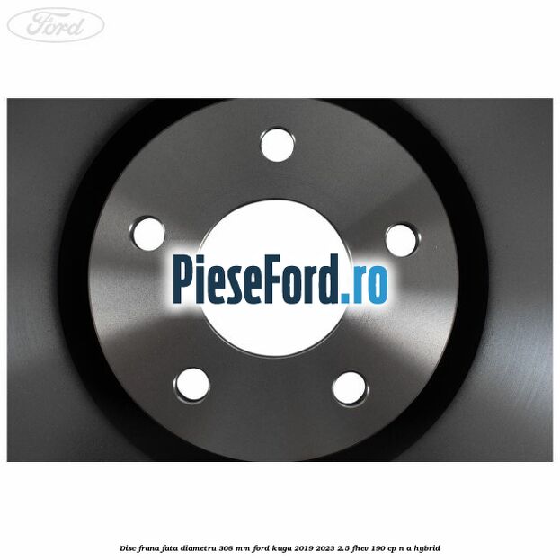 Disc frana fata diametru 308 mm Ford Kuga 2019-2023 2.5 FHEV 190 cp Disc frana fata diametru 308 mm Ford Kuga 2019-2023 2.5 FHEV 190 cp n/a hybrid