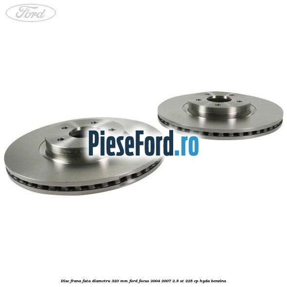 Disc frana fata diametru 320 mm Ford Focus 2004-2007 2.5 ST 225 cp Disc frana fata diametru 320 mm Ford Focus 2004-2007 2.5 ST 225 cp HYDA benzina