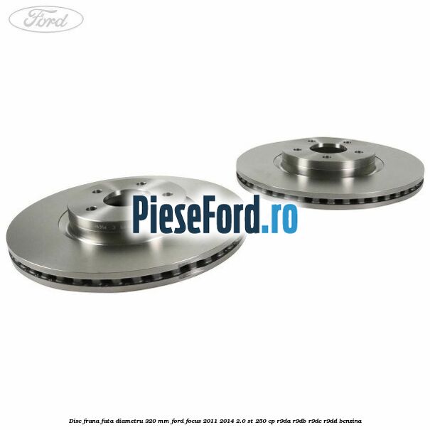 Disc frana fata diametru 320 mm Ford Focus 2011-2014 2.0 ST 250 cp R9DA, R9DB, R9DC, R9DD benzina