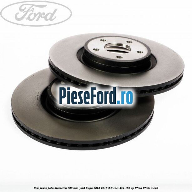 Disc frana fata diametru 320 mm Ford Kuga 2013-2016 2.0 TDCi 4x4 150 cp Disc frana fata diametru 320 mm Ford Kuga 2013-2016 2.0 TDCi 4x4 150 cp T7MA, T7MB diesel