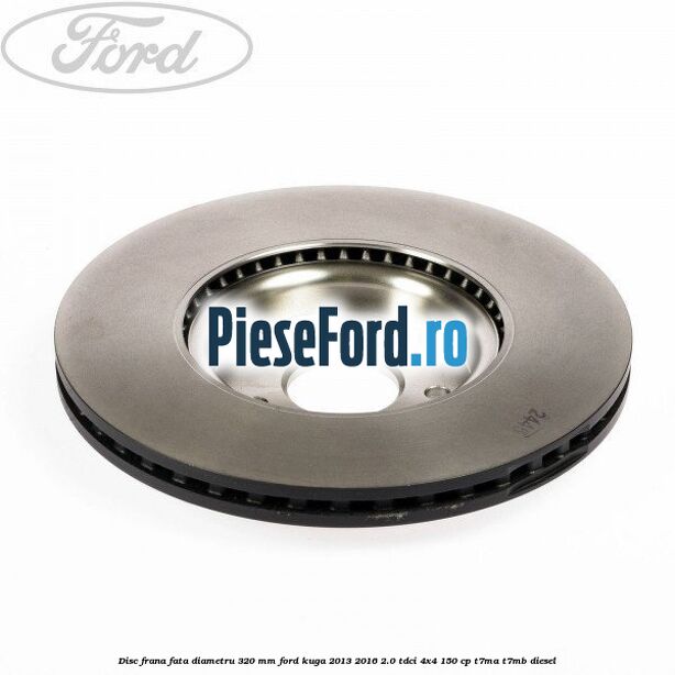 Disc frana fata diametru 320 mm Ford Kuga 2013-2016 2.0 TDCi 4x4 150 cp Disc frana fata diametru 320 mm Ford Kuga 2013-2016 2.0 TDCi 4x4 150 cp T7MA, T7MB diesel
