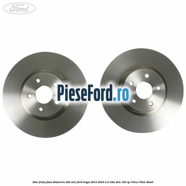 Disc frana fata diametru 320 mm Ford Kuga 2013-2016 2.0 TDCi 4x4 150 cp Disc frana fata diametru 320 mm Ford Kuga 2013-2016 2.0 TDCi 4x4 150 cp T7MA, T7MB diesel