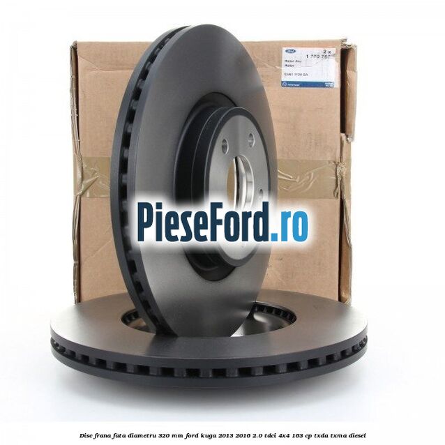 Disc frana fata diametru 320 mm Ford Kuga 2013-2016 2.0 TDCi 4x4 163 cp TXDA, TXMA diesel