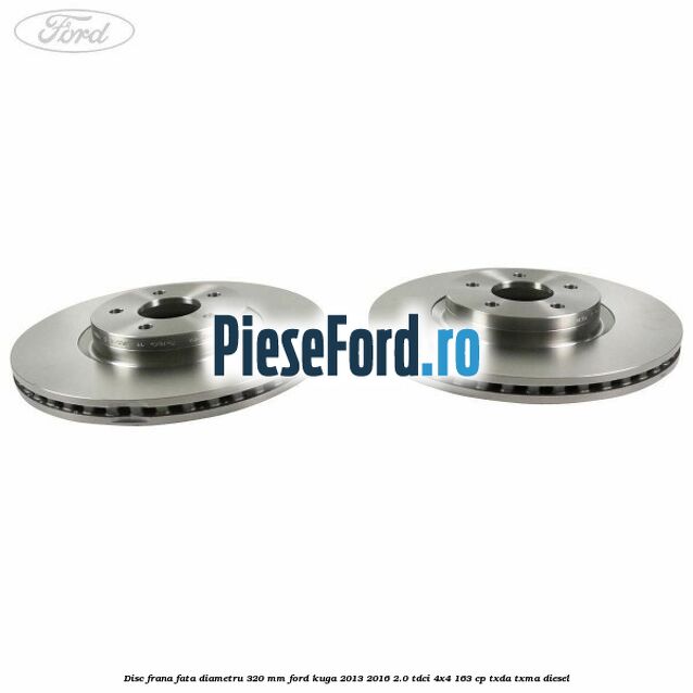 Disc frana fata diametru 320 mm Ford Kuga 2013-2016 2.0 TDCi 4x4 163 cp TXDA, TXMA diesel