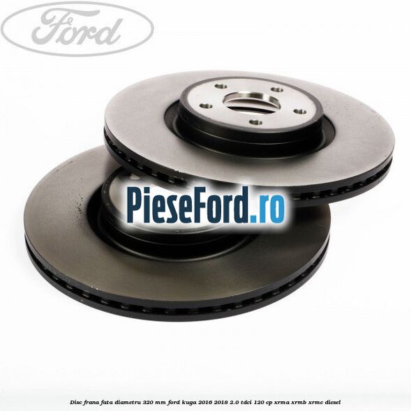 Disc frana fata diametru 320 mm Ford Kuga 2016-2018 2.0 TDCi 120 cp XRMA, XRMB, XRMC diesel