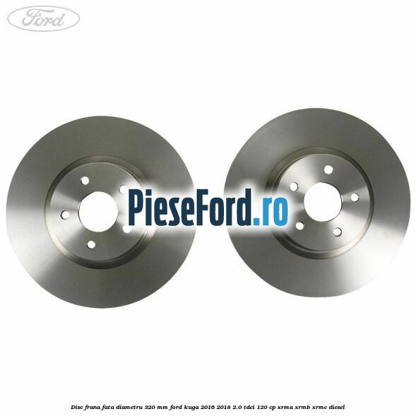 Disc frana fata diametru 320 mm Ford Kuga 2016-2018 2.0 TDCi 120 cp XRMA, XRMB, XRMC diesel
