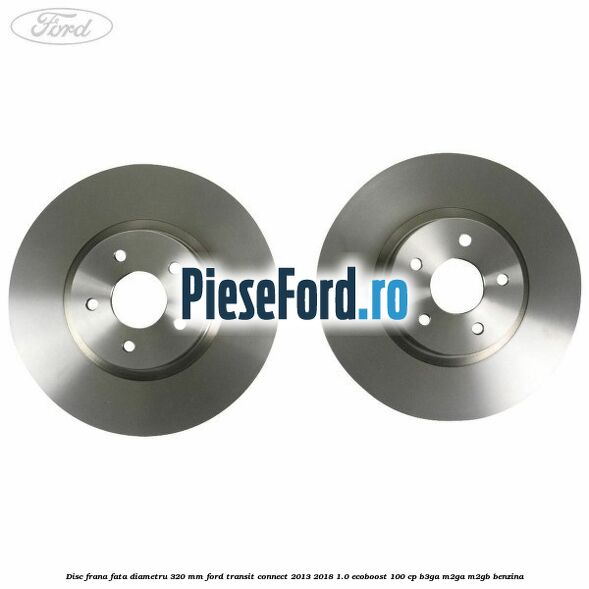 Disc frana fata diametru 320 mm Ford Transit Connect 2013-2018 1.0 EcoBoost 100 cp B3GA, M2GA, M2GB benzina