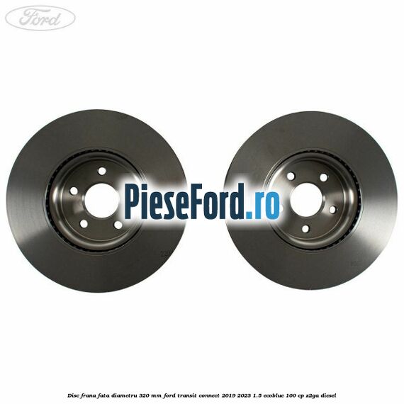 Disc frana fata diametru 320 mm Ford Transit Connect 2019-2023 1.5 EcoBlue 100 cp Z2GA diesel