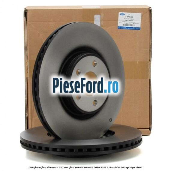 Disc frana fata diametru 320 mm Ford Transit Connect 2019-2023 1.5 EcoBlue 100 cp Z2GA diesel