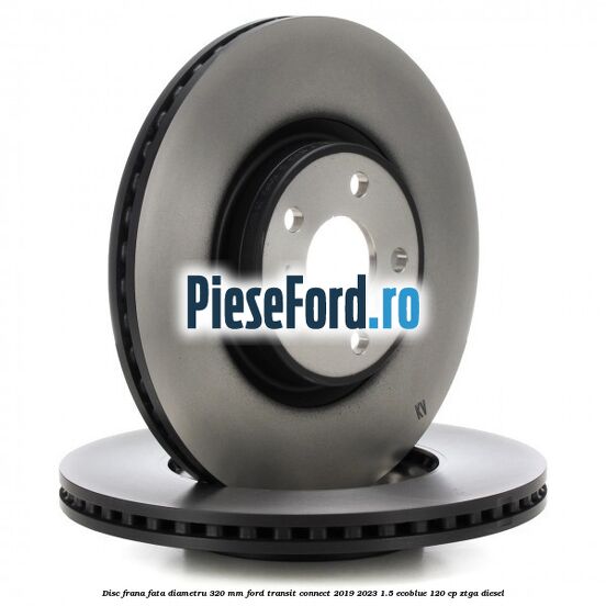 Disc frana fata diametru 320 mm Ford Transit Connect 2019-2023 1.5 EcoBlue 120 cp ZTGA diesel