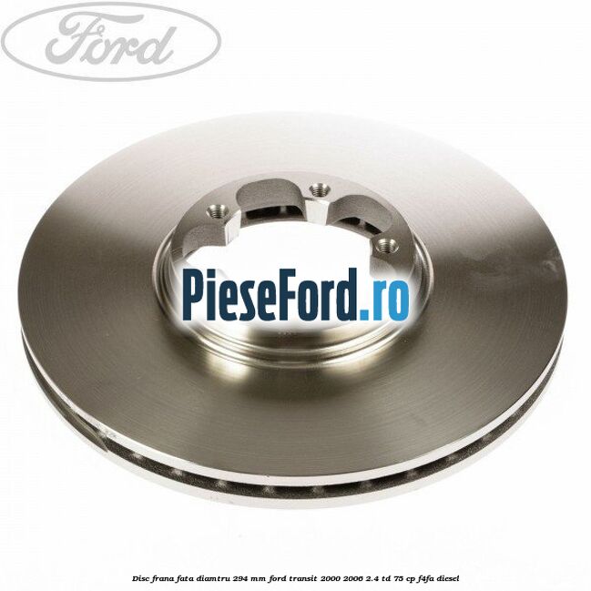Disc frana fata diamtru 294 mm Ford Transit 2000-2006 2.4 TD 75 cp F4FA diesel