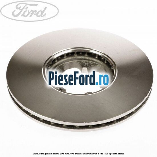 Disc frana fata diamtru 294 mm Ford Transit 2000-2006 2.4 TDE  125 cp DOFA diesel