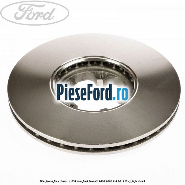 Disc frana fata diamtru 294 mm Ford Transit 2000-2006 2.4 TDE 115 cp FXFA diesel