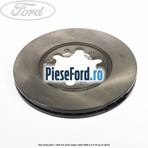 Disc frana fata R 256 mm Ford Ranger 2002-2006 2.5 D 78 cp WL diesel