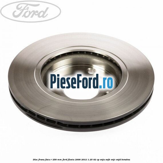 Disc frana fata R 258 mm Ford Fiesta 2008-2012 1.25 82 cp SNJA, SNJB, SNJC, SNJD benzina