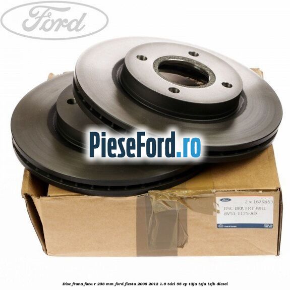 Disc frana fata R 258 mm Ford Fiesta 2008-2012 1.6 TDCi 95 cp T3JA, TZJA, TZJB diesel