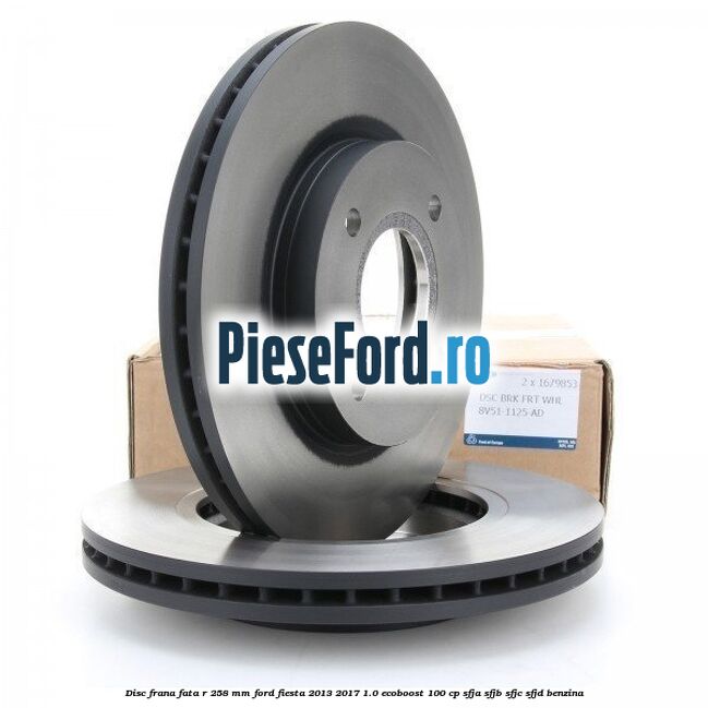 Disc frana fata R 258 mm Ford Fiesta 2013-2017 1.0 EcoBoost 100 cp