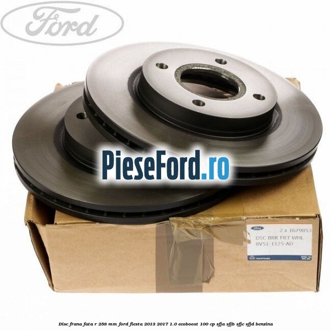 Disc frana fata R 258 mm Ford Fiesta 2013-2017 1.0 EcoBoost 100 cp Disc frana fata R 258 mm Ford Fiesta 2013-2017 1.0 EcoBoost 100 cp SFJA, SFJB, SFJC, SFJD benzina