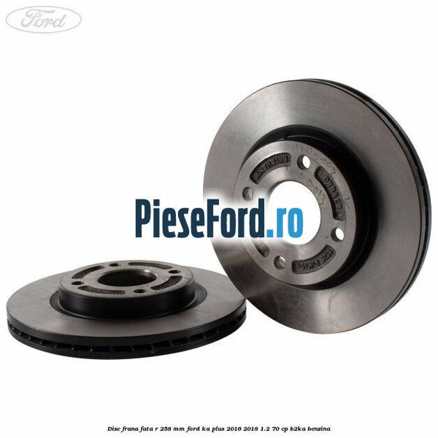 Disc frana fata R 258 MM Ford Ka plus 2016-2018 1.2 70 cp Disc frana fata R 258 MM Ford Ka plus 2016-2018 1.2 70 cp B2KA benzina