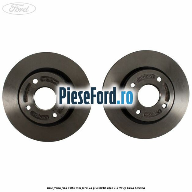Disc frana fata R 258 MM Ford Ka plus 2016-2018 1.2 70 cp Disc frana fata R 258 MM Ford Ka plus 2016-2018 1.2 70 cp B2KA benzina