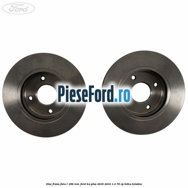 Disc frana fata R 258 MM Ford Ka plus 2016-2018 1.2 70 cp Disc frana fata R 258 MM Ford Ka plus 2016-2018 1.2 70 cp B2KA benzina