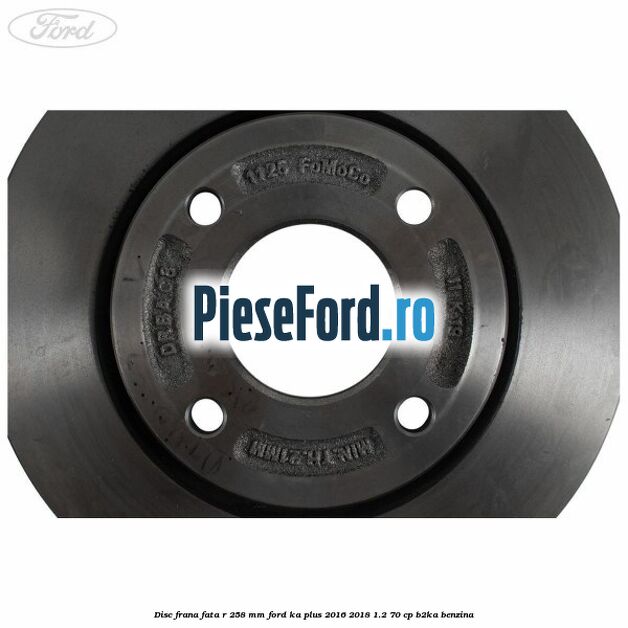 Disc frana fata R 258 MM Ford Ka plus 2016-2018 1.2 70 cp Disc frana fata R 258 MM Ford Ka plus 2016-2018 1.2 70 cp B2KA benzina