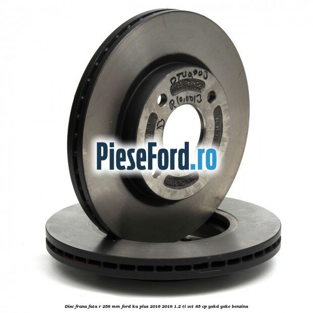 Disc frana fata R 258 MM Ford Ka plus 2016-2018 1.2 Ti-VCT 85 cp Disc frana fata R 258 MM Ford Ka plus 2016-2018 1.2 Ti-VCT 85 cp YSKD, YSKE benzina