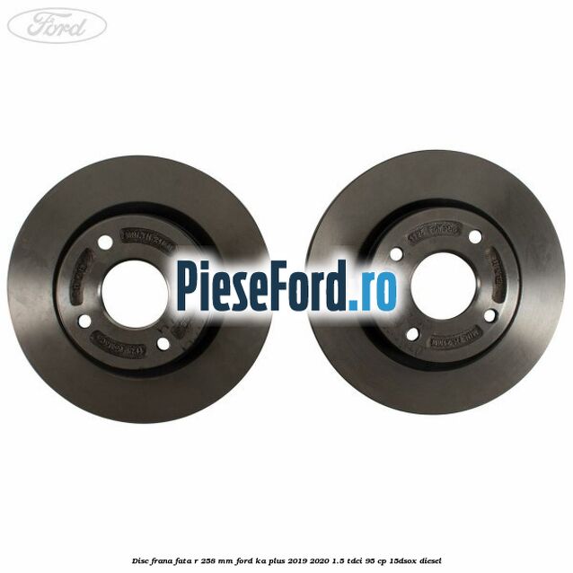 Disc frana fata R 258 MM Ford Ka plus 2019-2020 1.5 TDCI 95 cp 15DSOX diesel