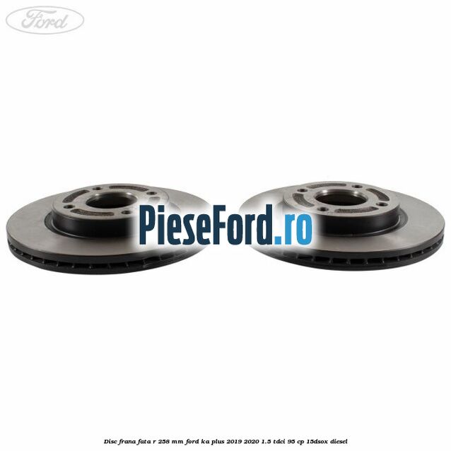 Disc frana fata R 258 MM Ford Ka plus 2019-2020 1.5 TDCI 95 cp 15DSOX diesel