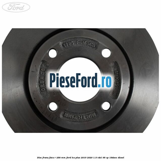 Disc frana fata R 258 MM Ford Ka plus 2019-2020 1.5 TDCI 95 cp 15DSOX diesel