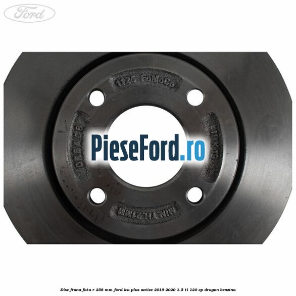Disc frana fata R 258 MM Ford Ka plus Active 2019-2020 1.5 Ti 120 cp dragon benzina