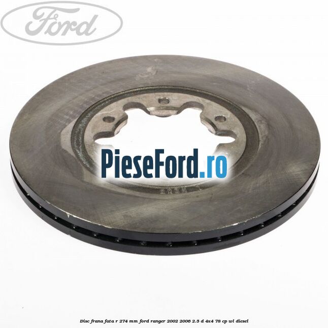Disc frana fata R 274 mm Ford Ranger 2002-2006 2.5 D 4x4 78 cp WL diesel