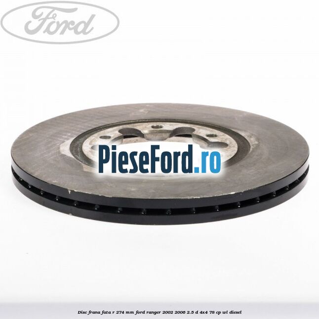 Disc frana fata R 274 mm Ford Ranger 2002-2006 2.5 D 4x4 78 cp WL diesel