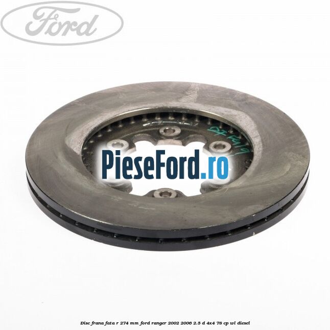 Disc frana fata R 274 mm Ford Ranger 2002-2006 2.5 D 4x4 78 cp WL diesel
