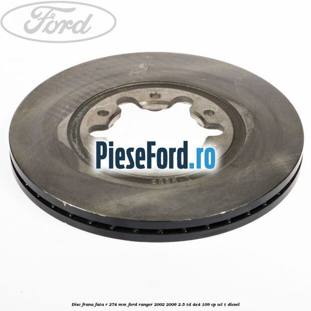 Disc frana fata R 274 mm Ford Ranger 2002-2006 2.5 TD 4x4 109 cp WL-T diesel