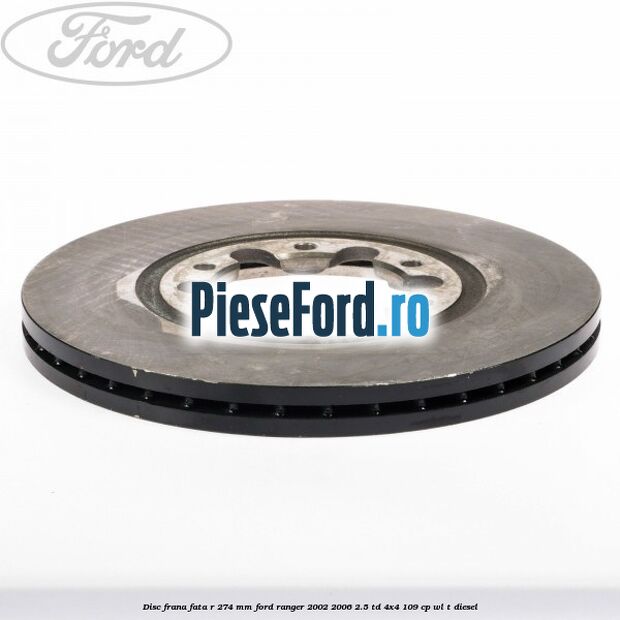 Disc frana fata R 274 mm Ford Ranger 2002-2006 2.5 TD 4x4 109 cp WL-T diesel
