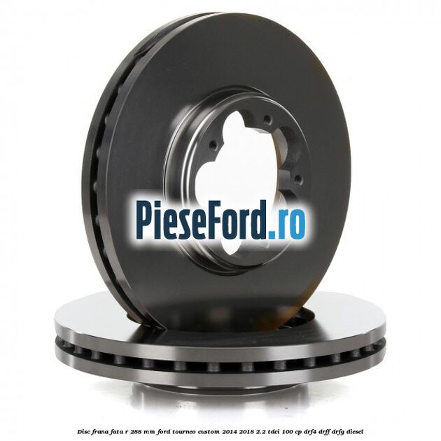 Disc frana fata R 288 MM Ford Tourneo Custom 2014-2018 2.2 TDCi 100 cp DRF4, DRFF, DRFG diesel