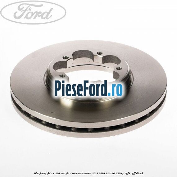 Disc frana fata R 288 MM Ford Tourneo Custom 2014-2018 2.2 TDCi 125 cp Disc frana fata R 288 MM Ford Tourneo Custom 2014-2018 2.2 TDCi 125 cp CYF4, CYFF diesel