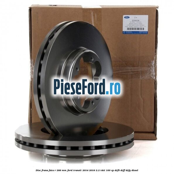 Disc frana fata R 288 MM Ford Transit 2014-2018 2.2 TDCi 100 cp DRF5, DRFF, DRFG diesel