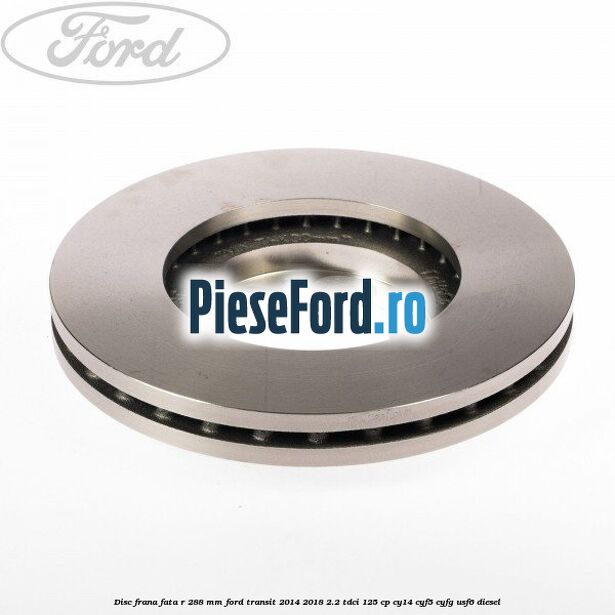 Disc frana fata R 288 MM Ford Transit 2014-2018 2.2 TDCi 125 cp CY14, CYF5, CYFG, USF6 diesel
