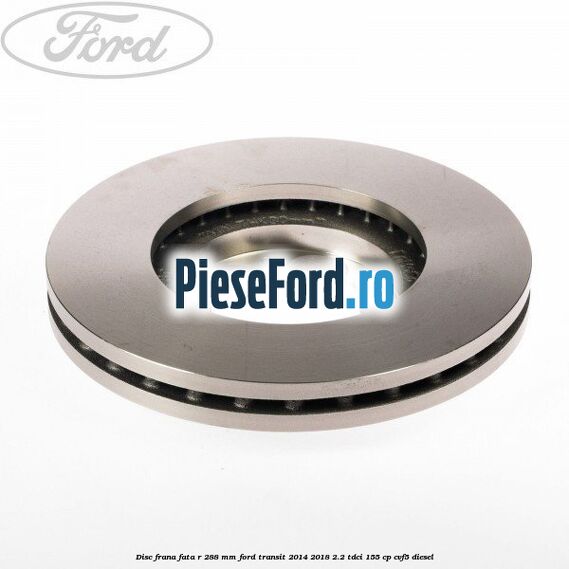 Disc frana fata R 288 MM Ford Transit 2014-2018 2.2 TDCi 155 cp Disc frana fata R 288 MM Ford Transit 2014-2018 2.2 TDCi 155 cp CVF5 diesel